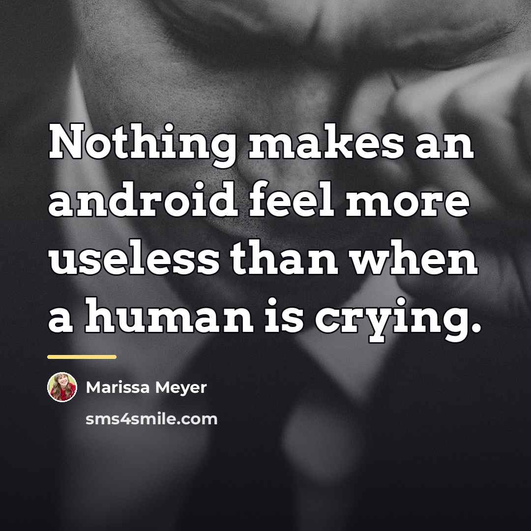 “Nothing makes an android feel more useless than when a…” quote by Marissa Meyer