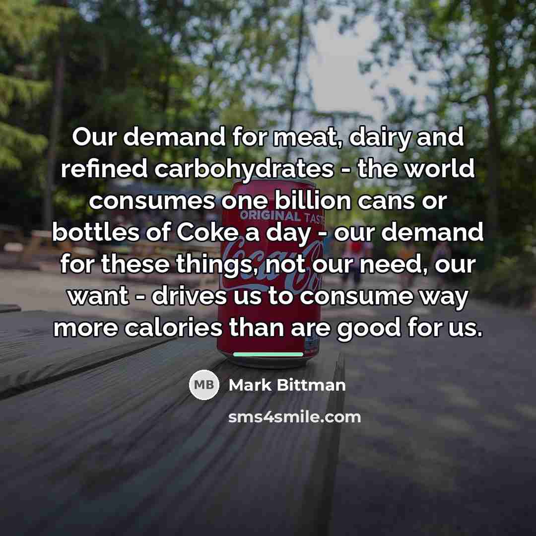 “Our demand for meat, dairy and refined carbohydrates - the…” quote by Mark Bittman
