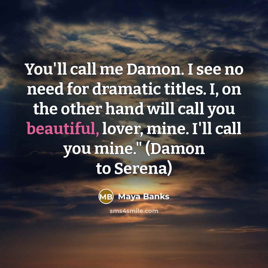 “You'll call me Damon. I see no need for dramatic…” quote by Maya Banks