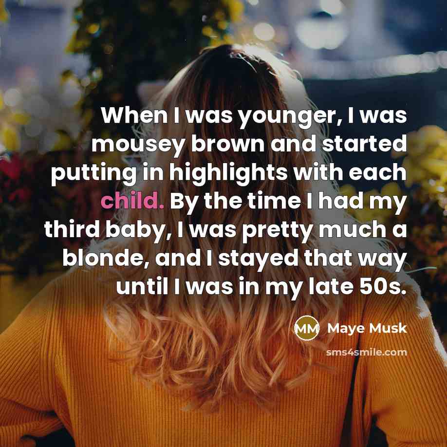 “When I was younger, I was mousey brown and started…” quote by Maye Musk