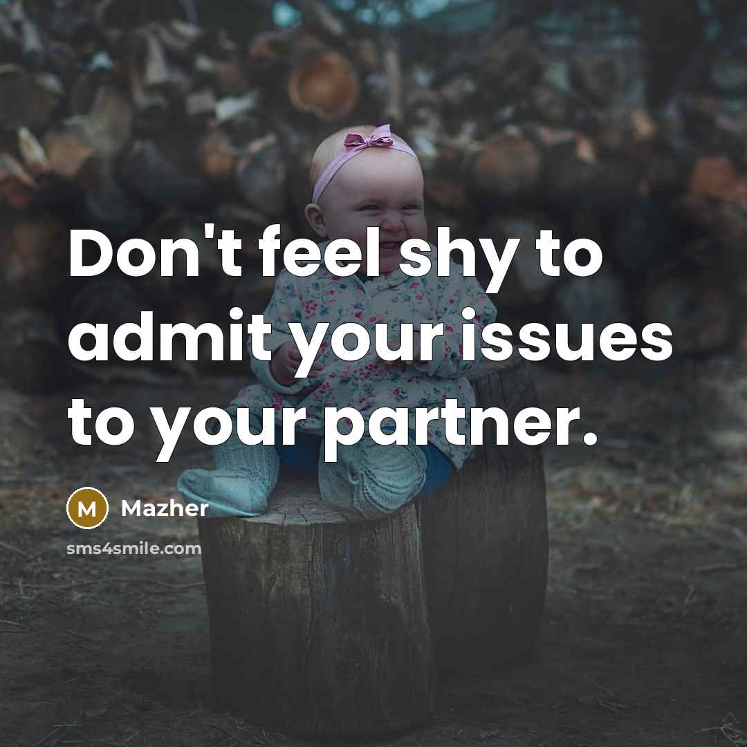 “Don't feel shy to admit your issues to your partner.…” quote by Mazher