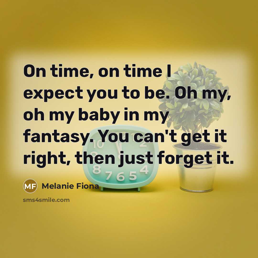 “On time, on time I expect you to be. Oh…” quote by Melanie Fiona