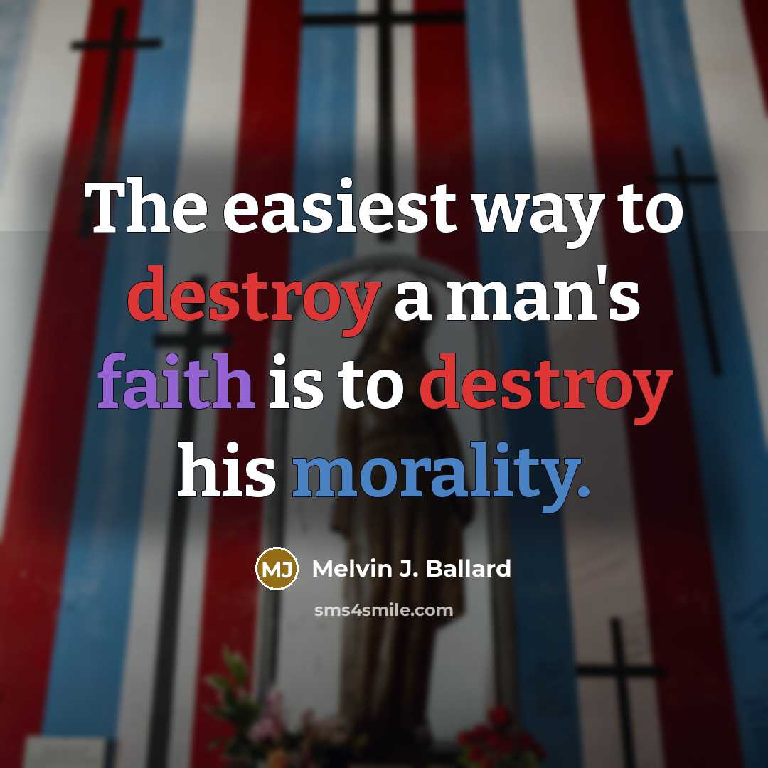 “The easiest way to destroy a man's faith is to destroy his morality.” quote by Melvin J. Ballard