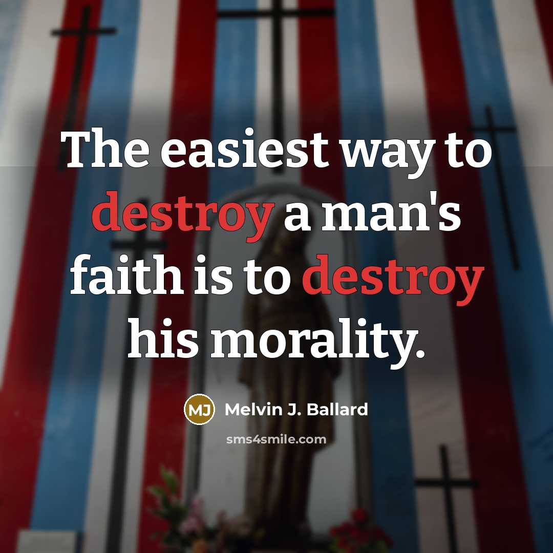 “The easiest way to destroy a man's faith is to…” quote by Melvin J. Ballard