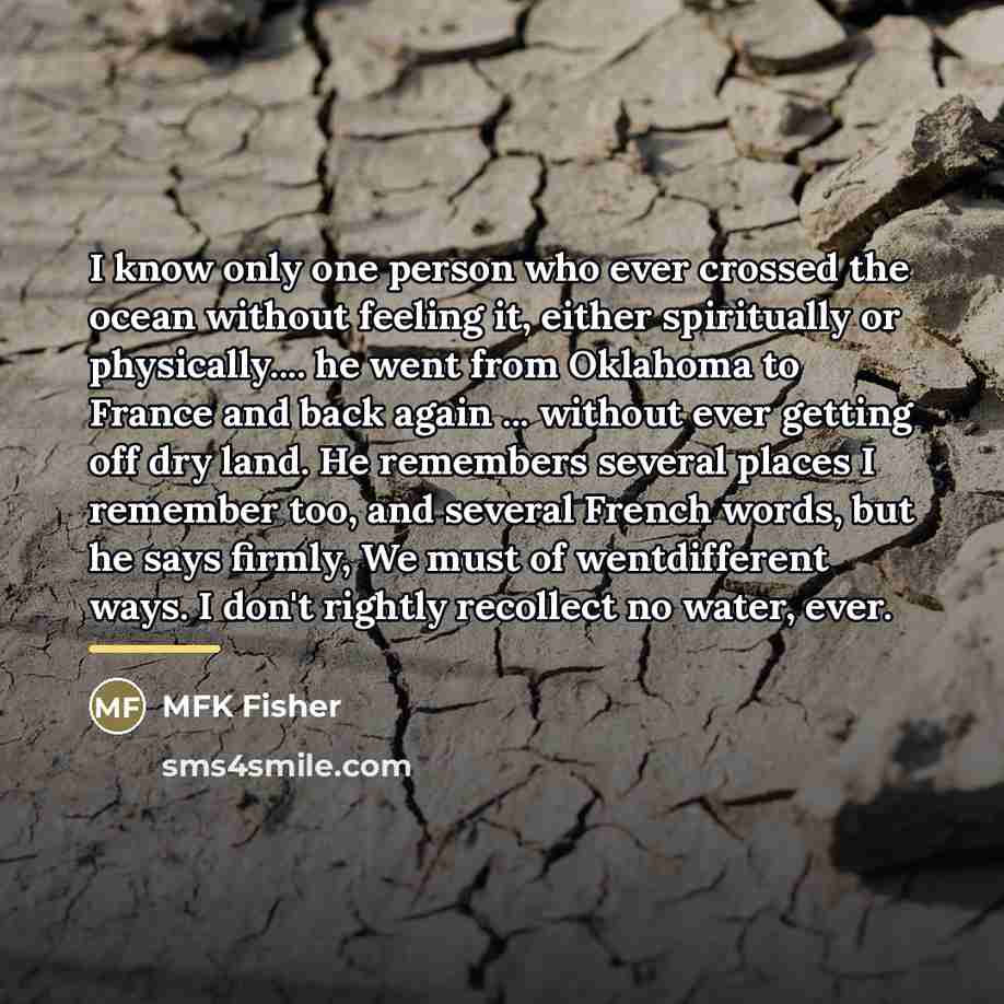 “I know only one person who ever crossed the ocean…” quote by MFK Fisher