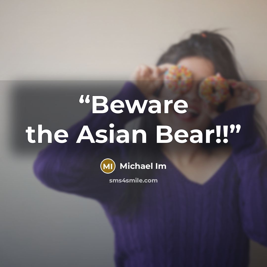 “Beware the Asian Bear!!” quote by Michael Im