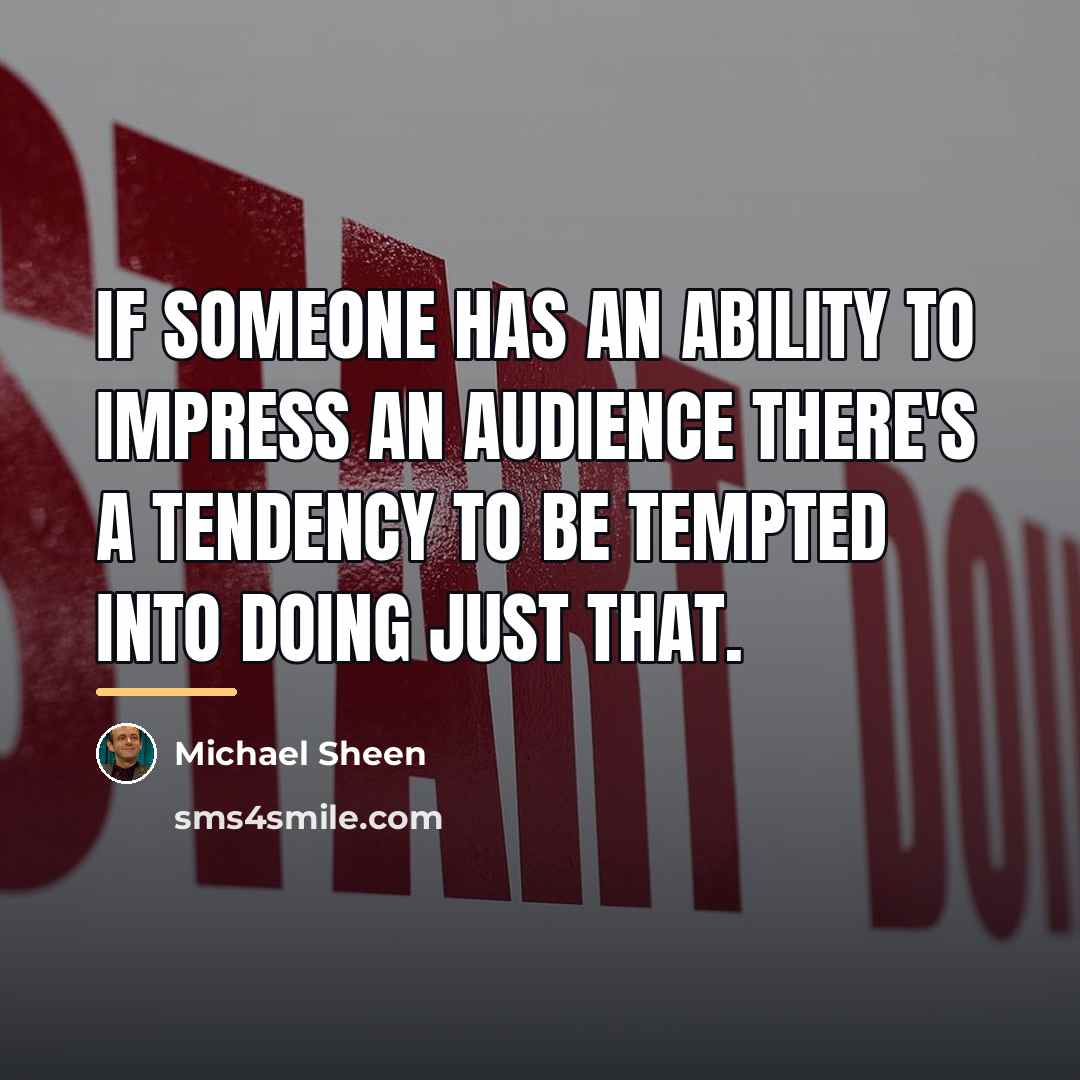 “If someone has an ability to impress an audience there's…” quote by Michael Sheen