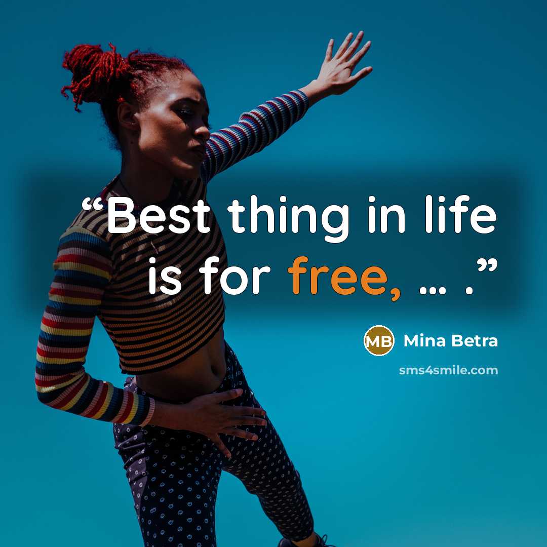“Best thing in life is for free, … .” quote by Mina Betra