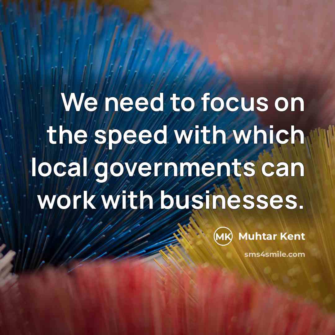 “We need to focus on the speed with which local…” quote by Muhtar Kent