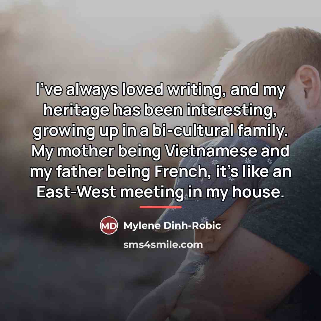 “I've always loved writing, and my heritage has been interesting,…” quote by Mylene Dinh-Robic