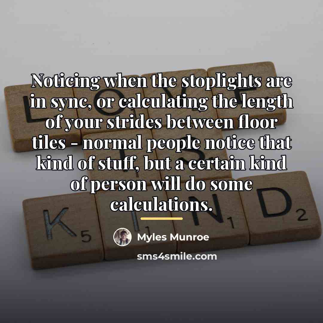 “Noticing when the stoplights are in sync, or calculating the…” quote by Myles Munroe