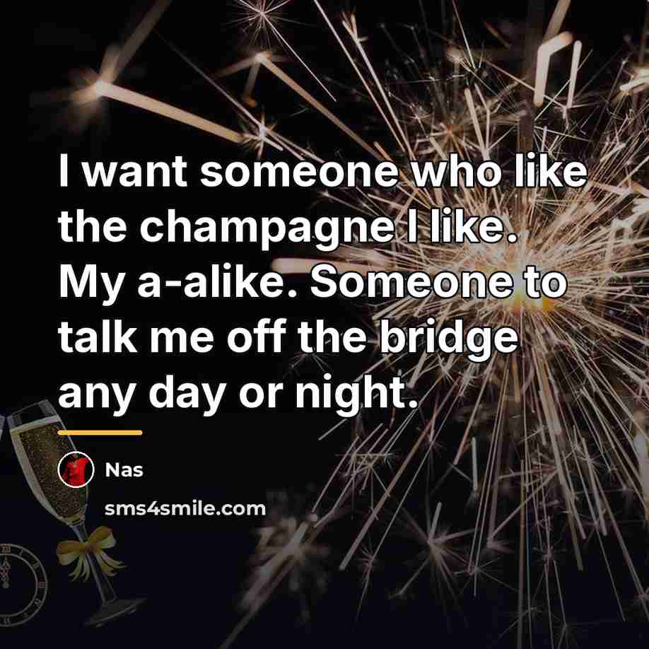 “I want someone who like the champagne I like. My…” quote by Nas