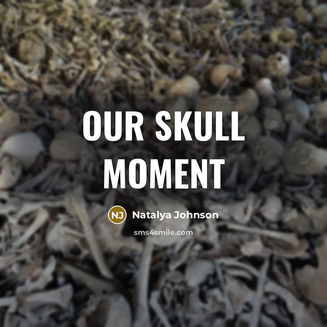 “Our skull moment” quote by Natalya Johnson