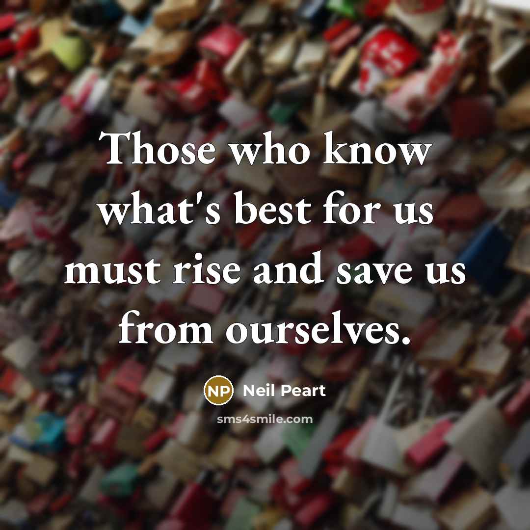 “Those who know what's best for us must rise and…” quote by Neil Peart