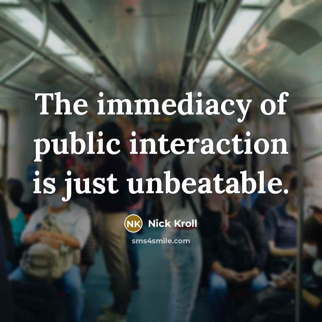 “The immediacy of public interaction is just unbeatable.…” quote by Nick Kroll