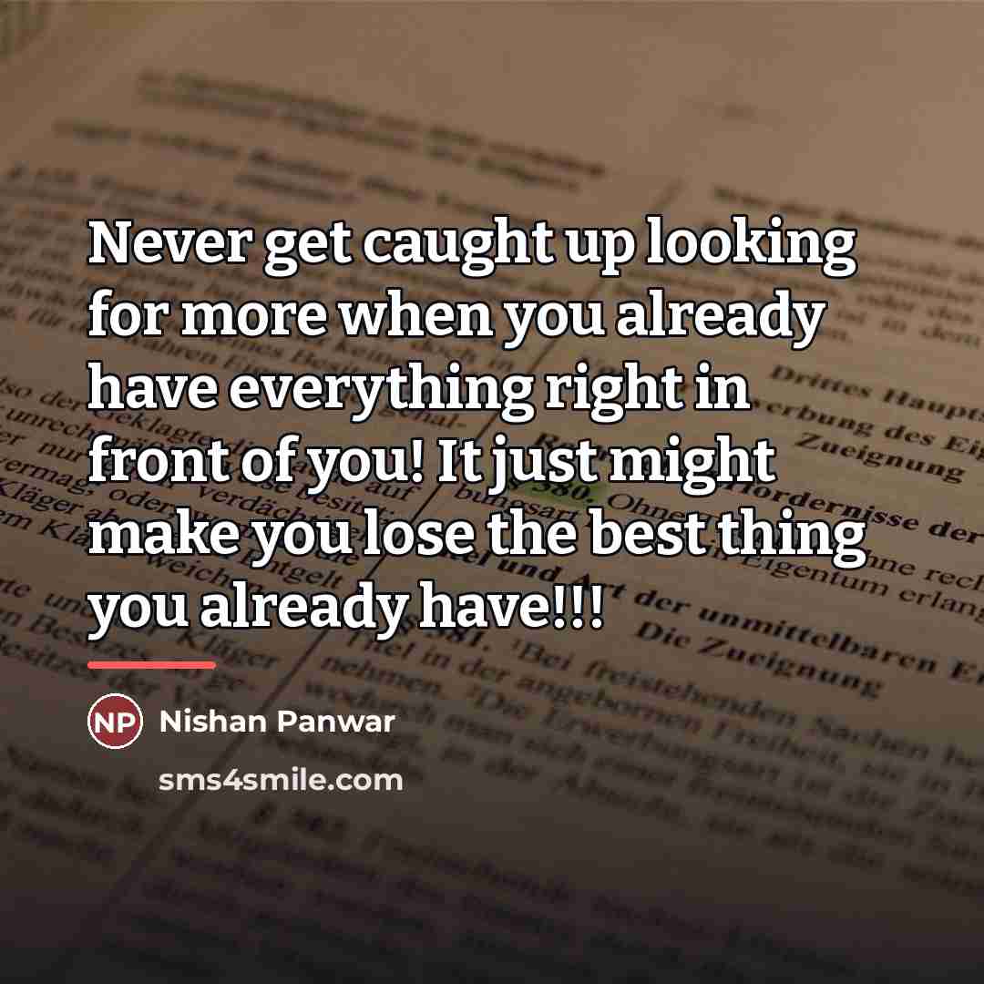 “Never get caught up looking for more when you already…” quote by Nishan Panwar