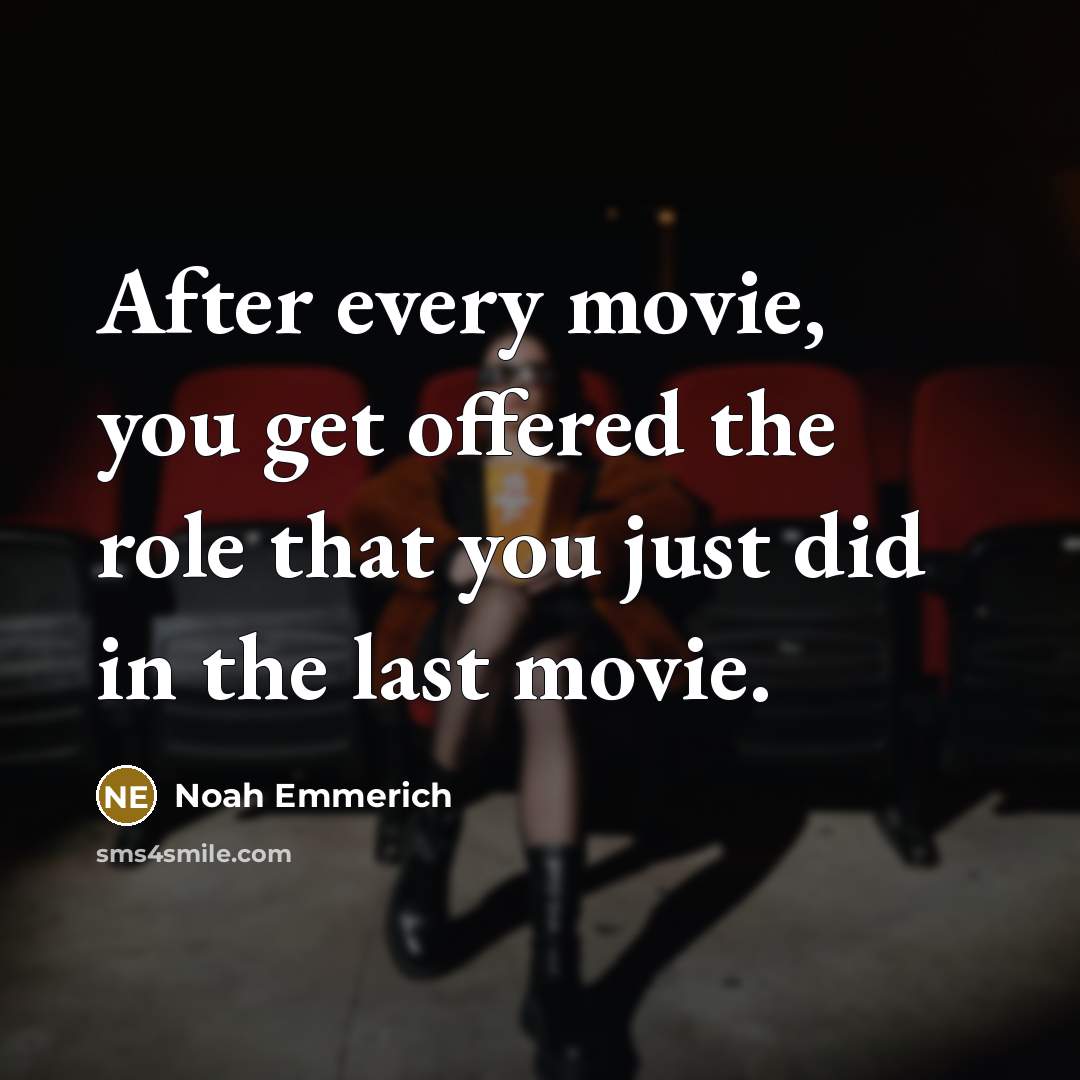 “After every movie, you get offered the role that you…” quote by Noah Emmerich