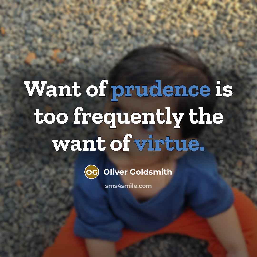 “Want of prudence is too frequently the want of virtue.…” quote by Oliver Goldsmith