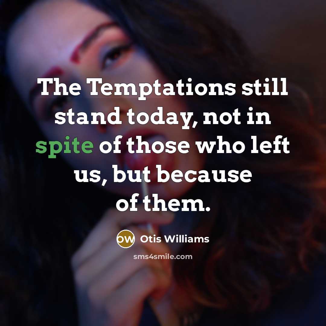 “The Temptations still stand today, not in spite of those…” quote by Otis Williams