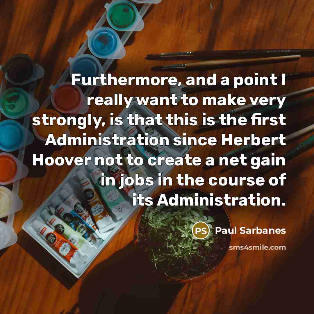 “Furthermore, and a point I really want to make very…” quote by Paul Sarbanes