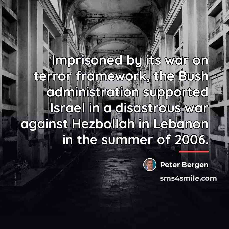 “Imprisoned by its war on terror framework, the Bush administration…” quote by Peter Bergen