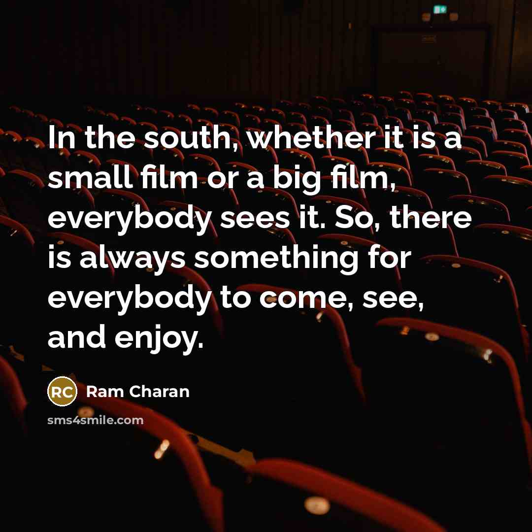 “In the south, whether it is a small film or…” quote by Ram Charan