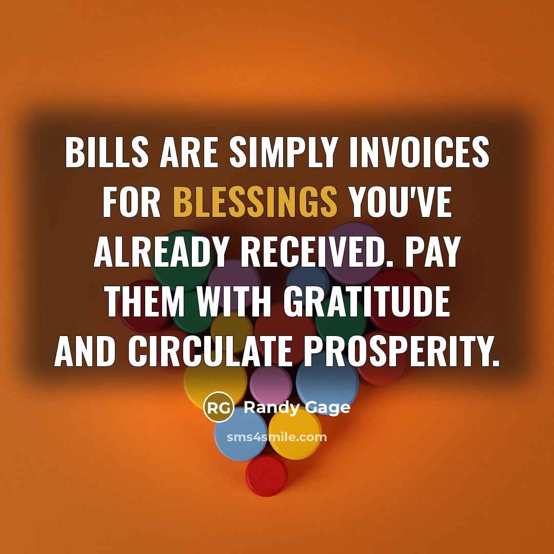 “Bills are simply invoices for blessings you've already received. Pay…” quote by Randy Gage