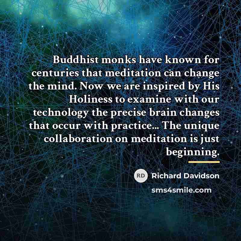 “Buddhist monks have known for centuries that meditation can change…” quote by Richard Davidson