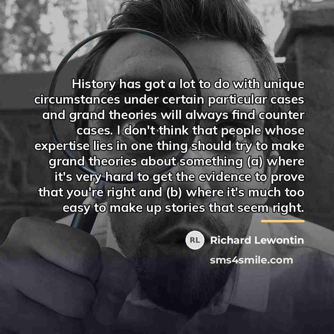 “History has got a lot to do with unique circumstances…” quote by Richard Lewontin