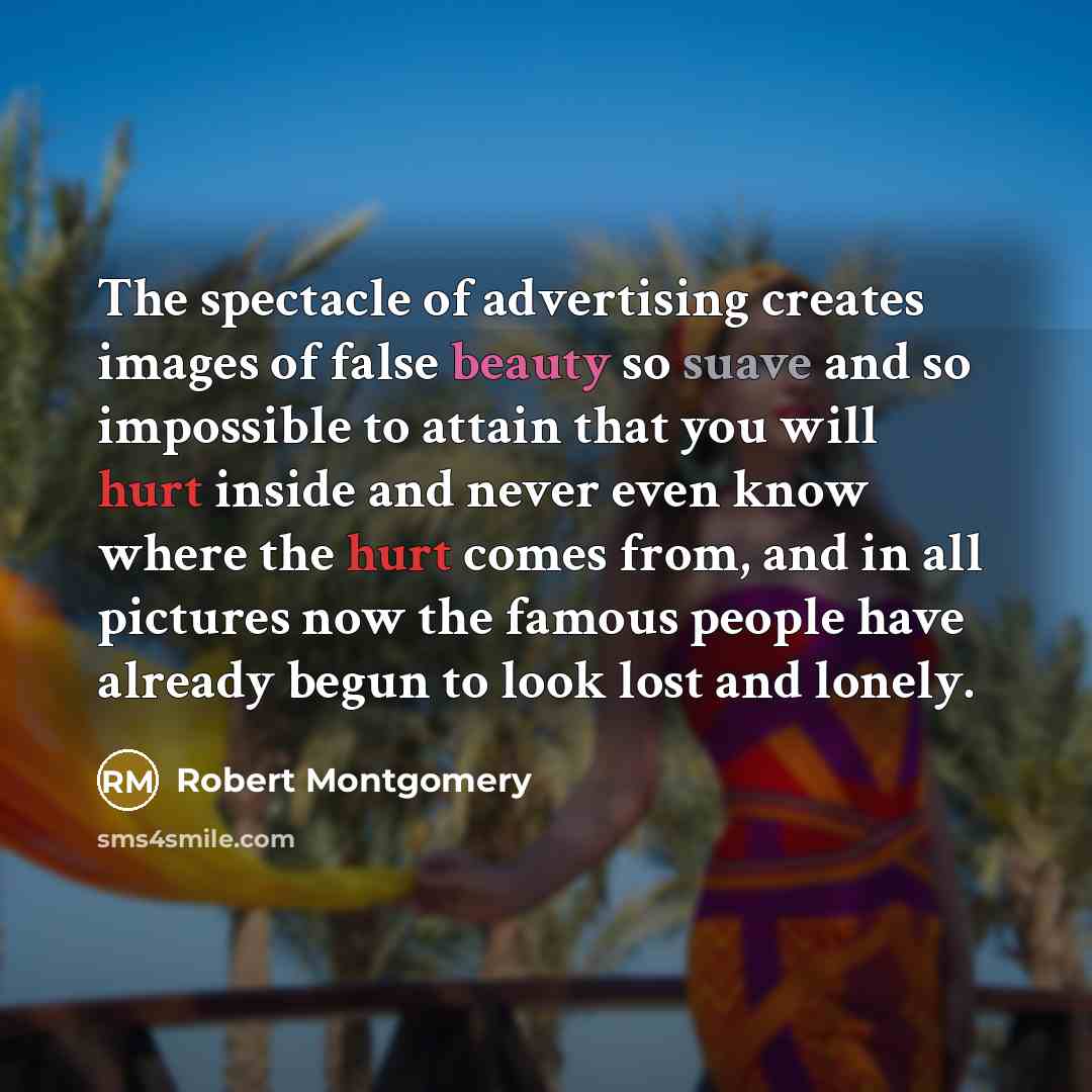 “The spectacle of advertising creates images of false beauty so…” quote by Robert Montgomery