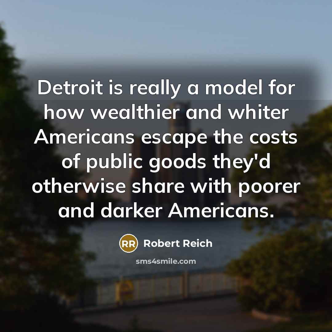 “Detroit is really a model for how wealthier and whiter…” quote by Robert Reich