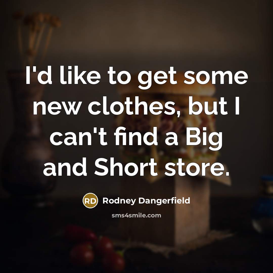 “I'd like to get some new clothes, but I can't…” quote by Rodney Dangerfield