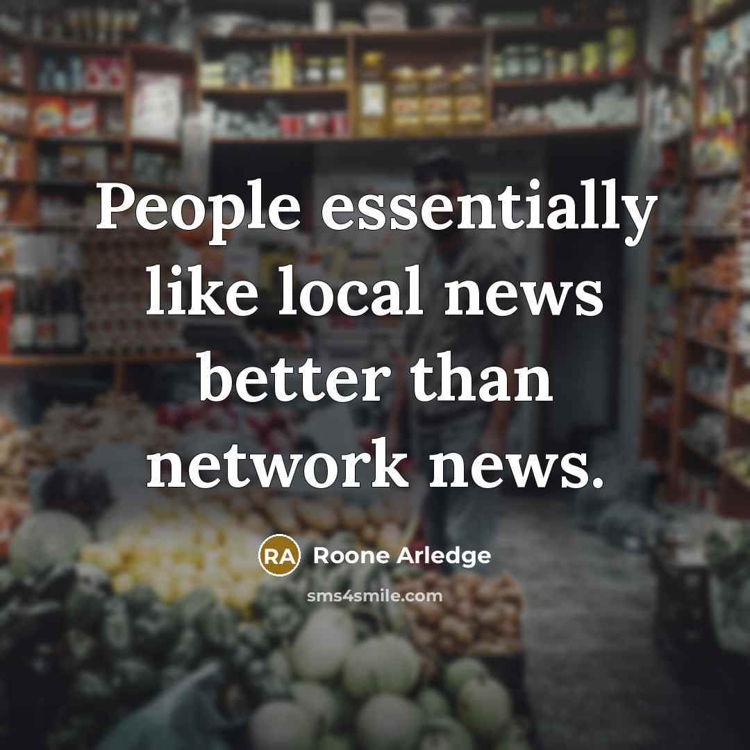 “People essentially like local news better than network news.…” quote by Roone Arledge