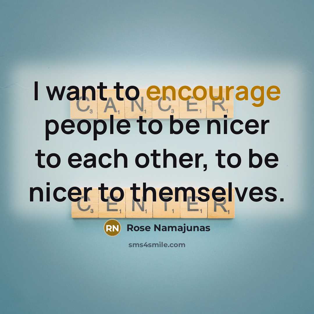 “I want to encourage people to be nicer to each…” quote by Rose Namajunas