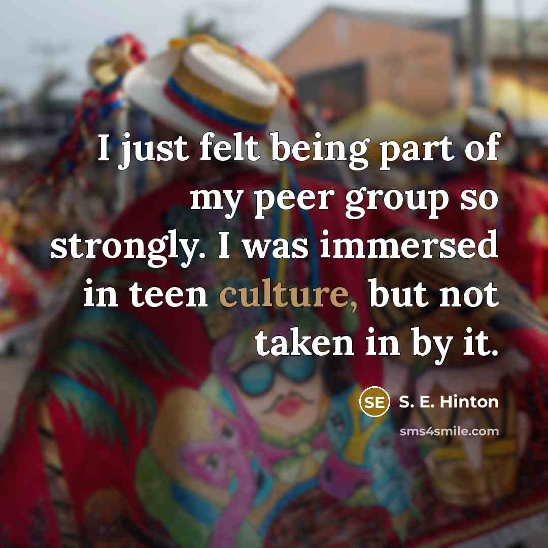 “I just felt being part of my peer group so…” quote by S. E. Hinton