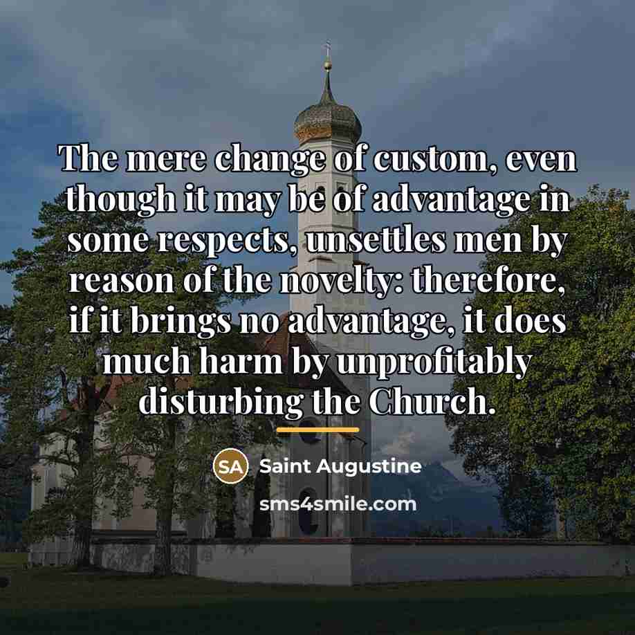 “The mere change of custom, even though it may be…” quote by Saint Augustine