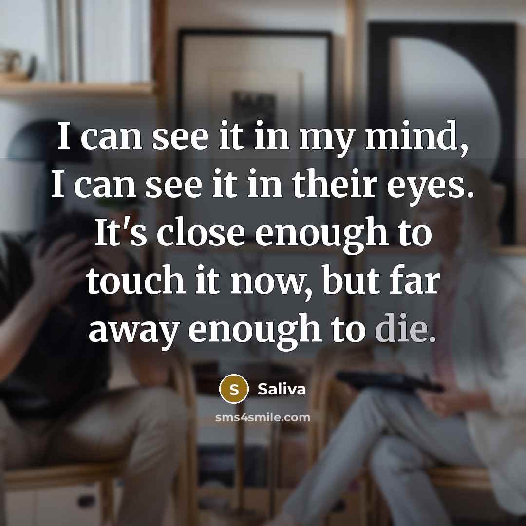 “I can see it in my mind, I can see…” quote by Saliva