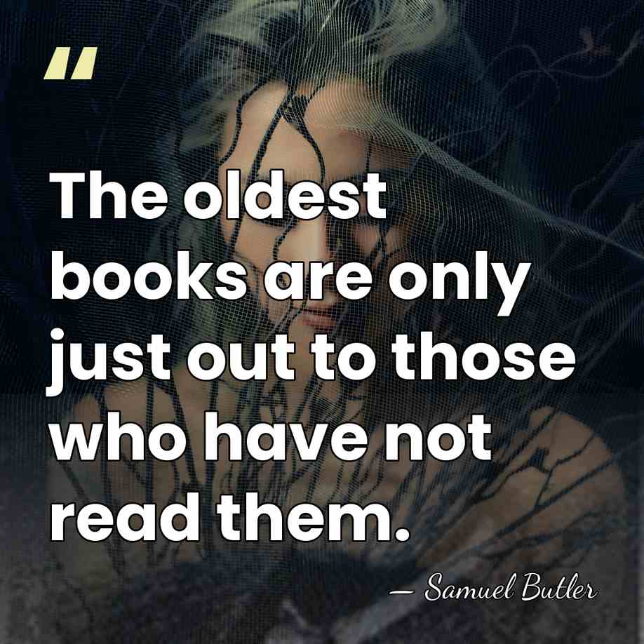 The oldest books are only just out to those who have not&hellip; - Samuel Butler