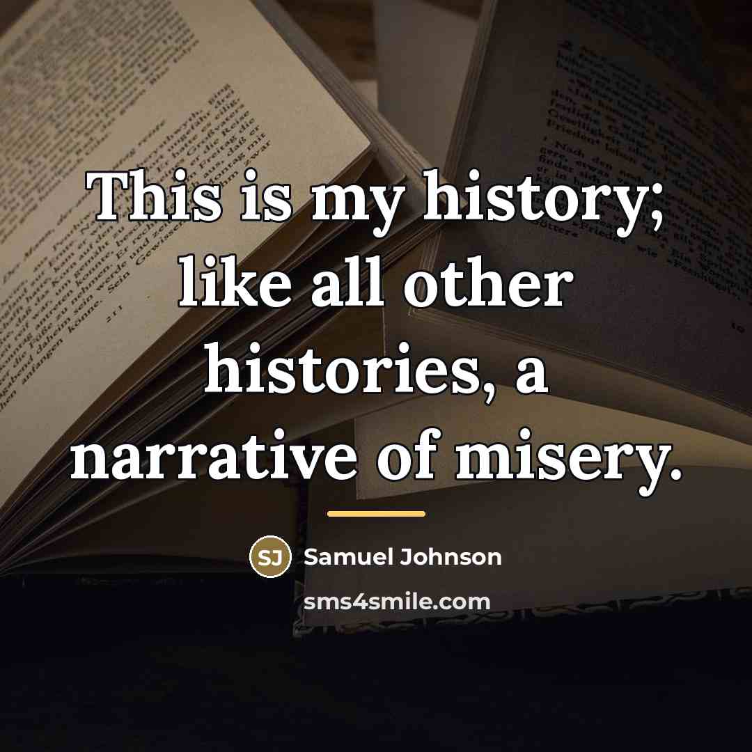 “This is my history; like all other histories, a narrative…” quote by Samuel Johnson