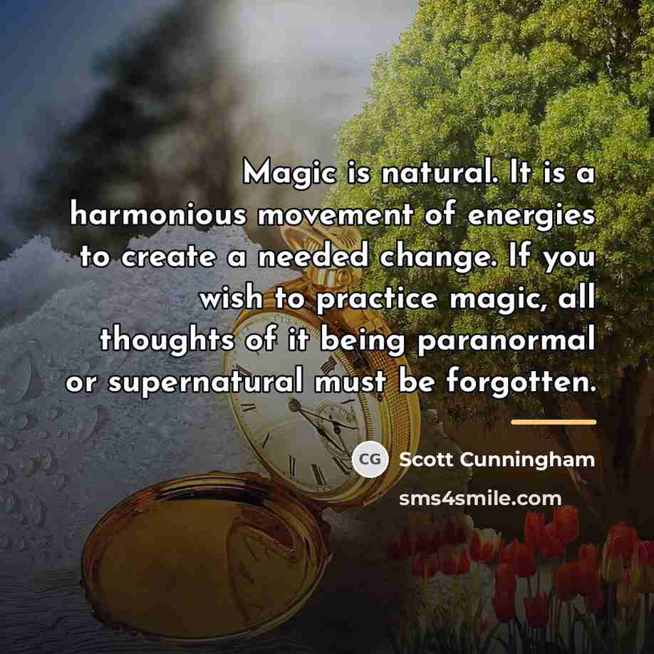 “Magic is natural. It is a harmonious movement of energies…” quote by Scott Cunningham