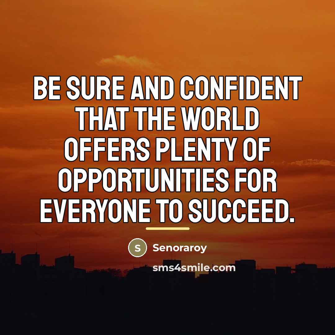 “Be sure and confident that the world offers plenty of…” quote by Senoraroy