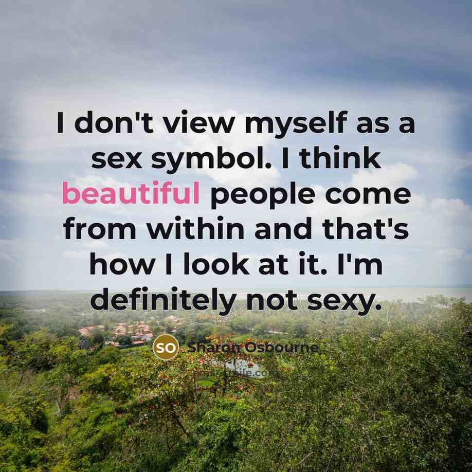“I don't view myself as a sex symbol. I think…” quote by Sharon Osbourne