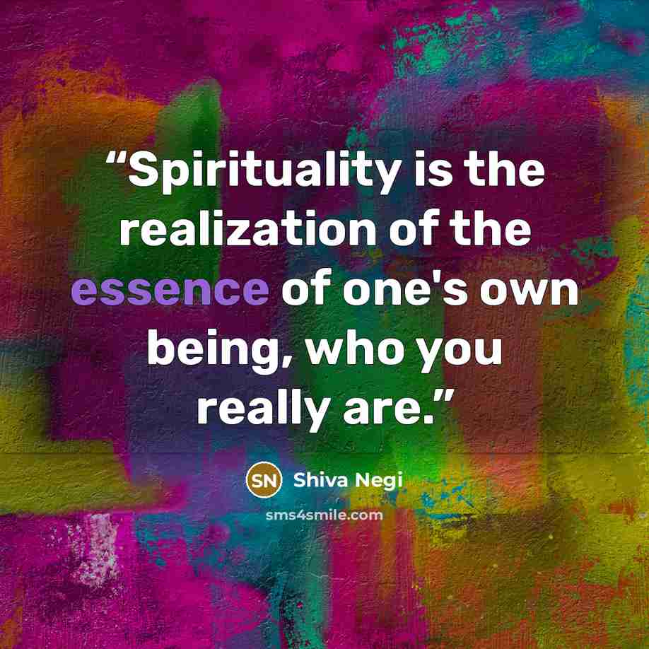 “Spirituality is the realization of the essence of one's own being, who you really are.” quote by Shiva Negi