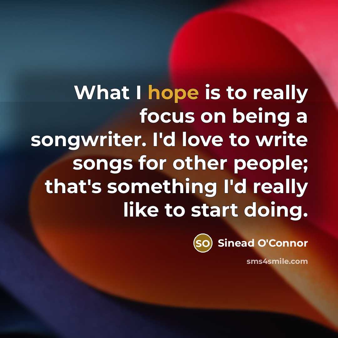 “What I hope is to really focus on being a…” quote by Sinead O'Connor