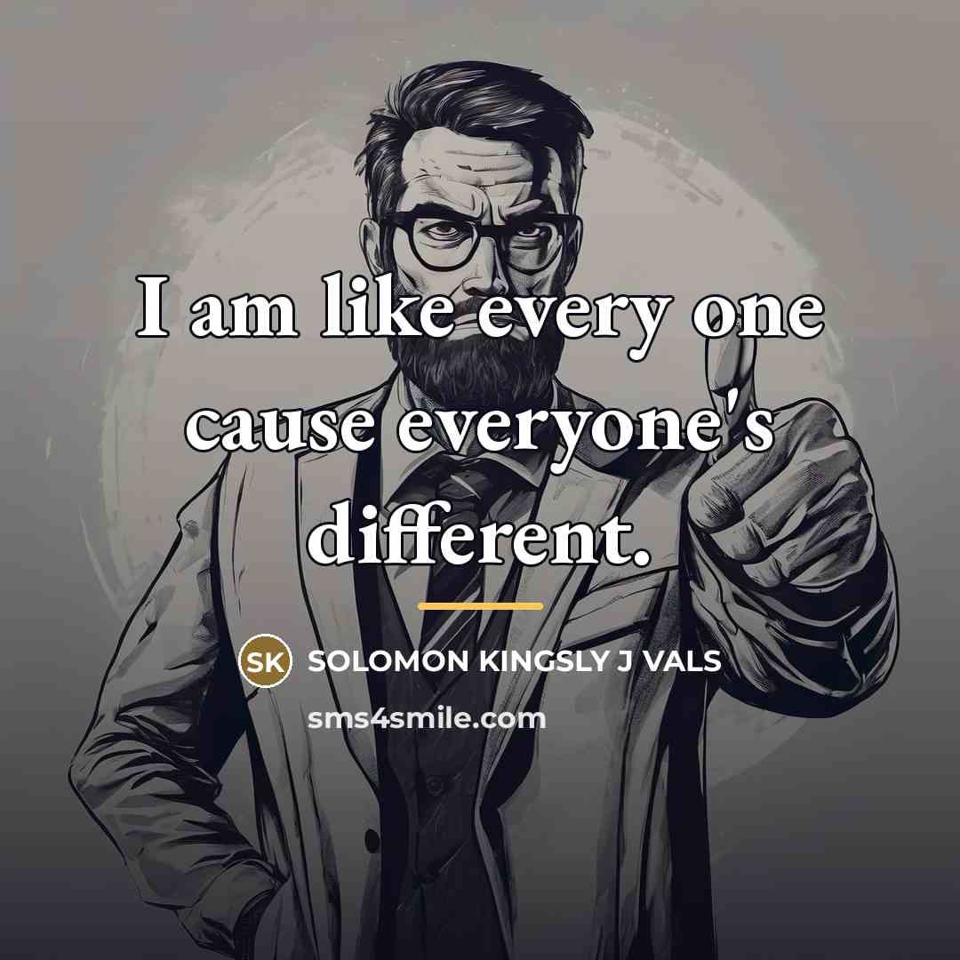“I am like every one cause everyone's different.…” quote by Solomon Kingsly J Vals