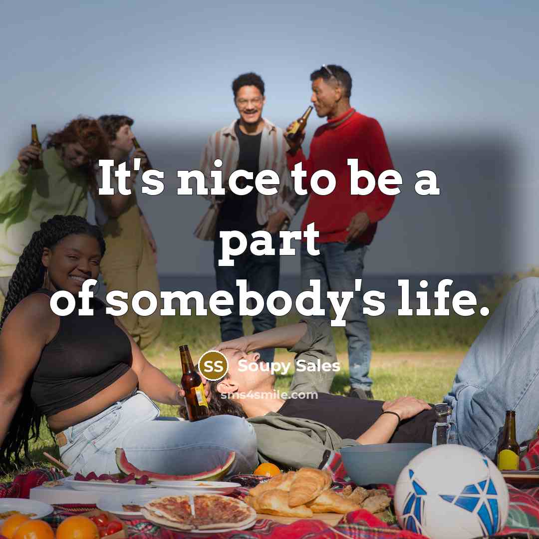 “It's nice to be a part of somebody's life.…” quote by Soupy Sales