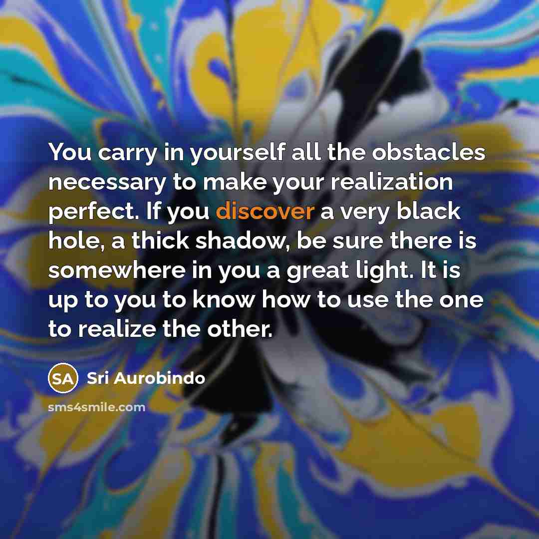 “You carry in yourself all the obstacles necessary to make…” quote by Sri Aurobindo