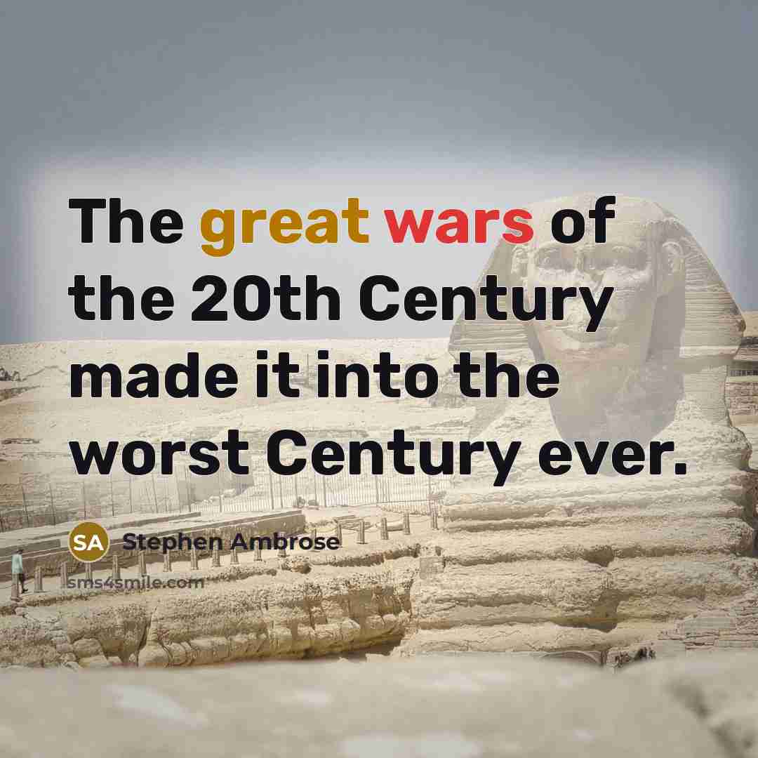 “The great wars of the 20th Century made it into…” quote by Stephen Ambrose