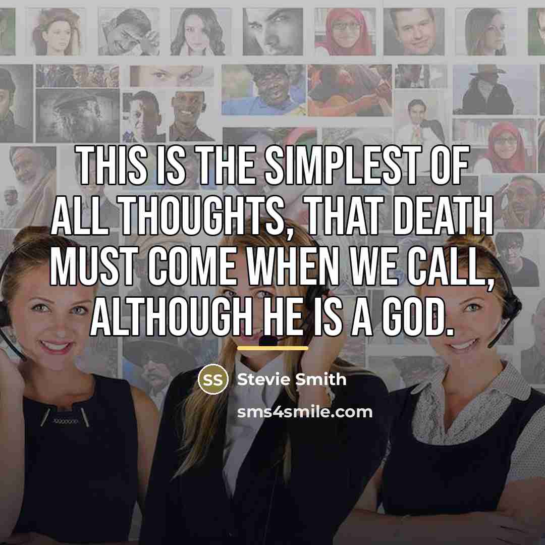 “This is the simplest of all thoughts, that Death must…” quote by Stevie Smith
