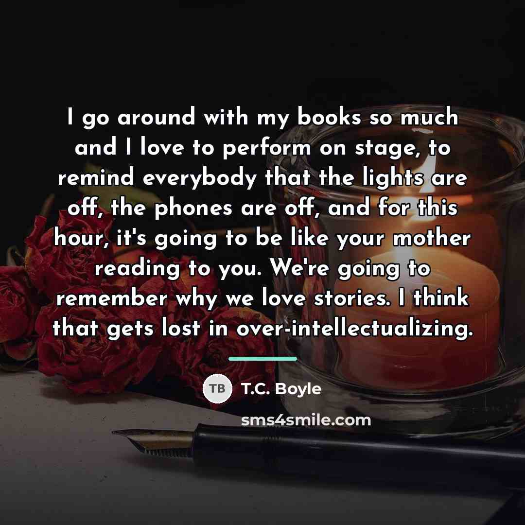 “I go around with my books so much and I…” quote by T.C. Boyle